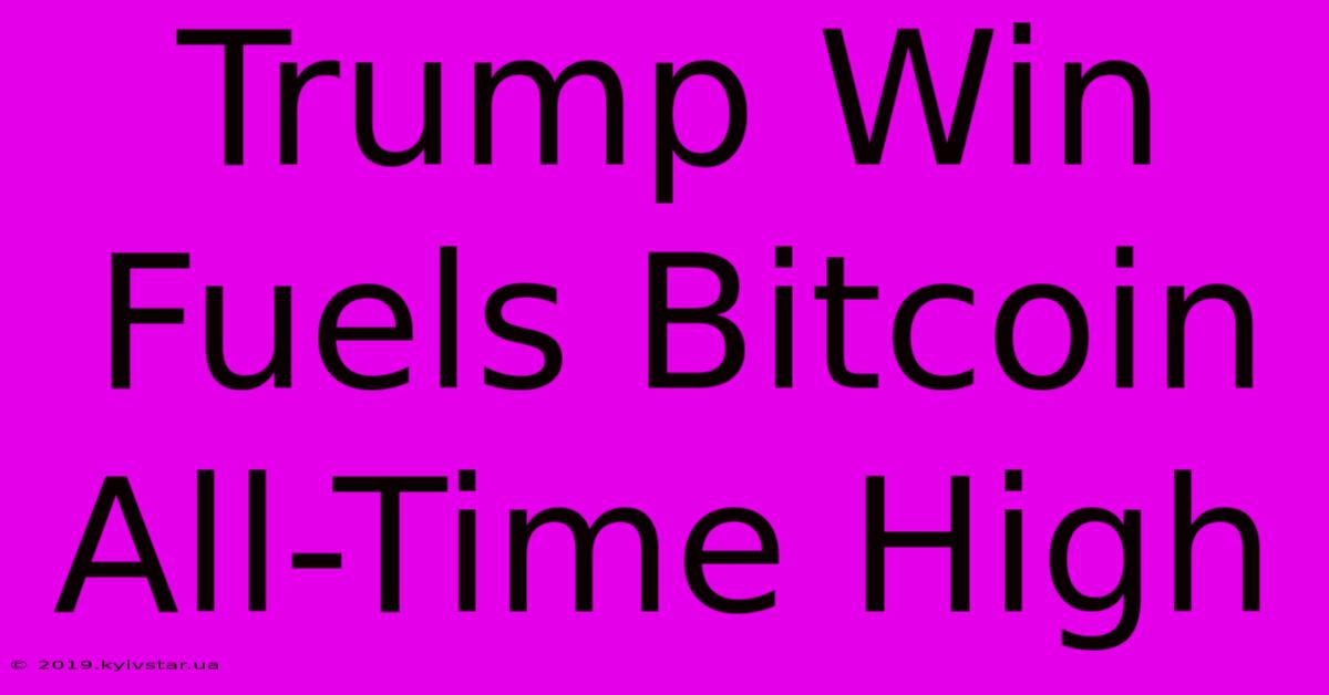 Trump Win Fuels Bitcoin All-Time High