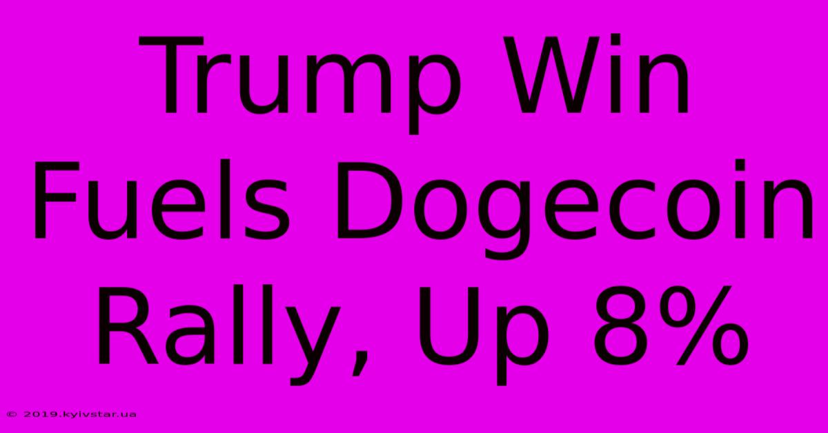 Trump Win Fuels Dogecoin Rally, Up 8%