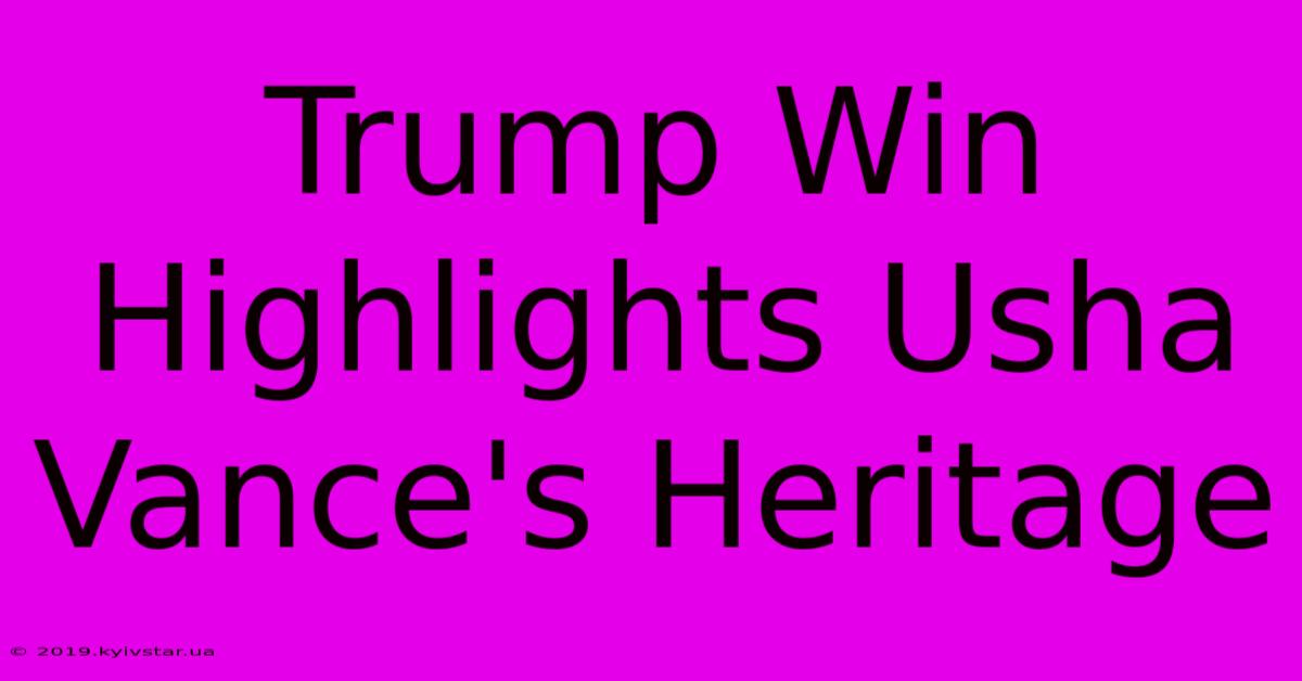 Trump Win Highlights Usha Vance's Heritage