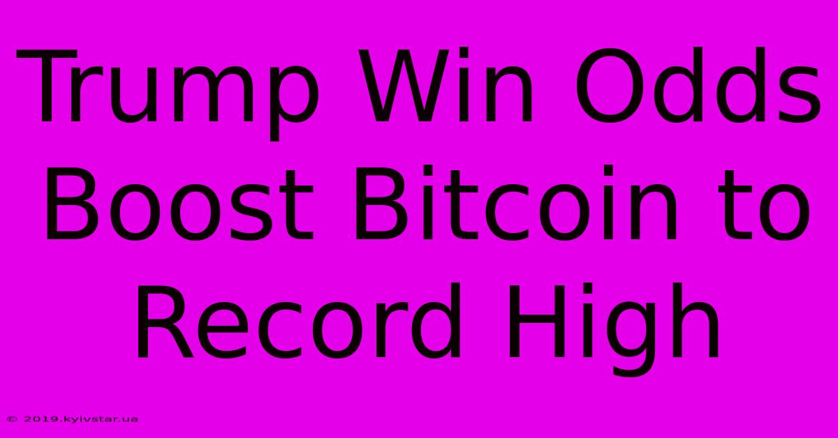 Trump Win Odds Boost Bitcoin To Record High