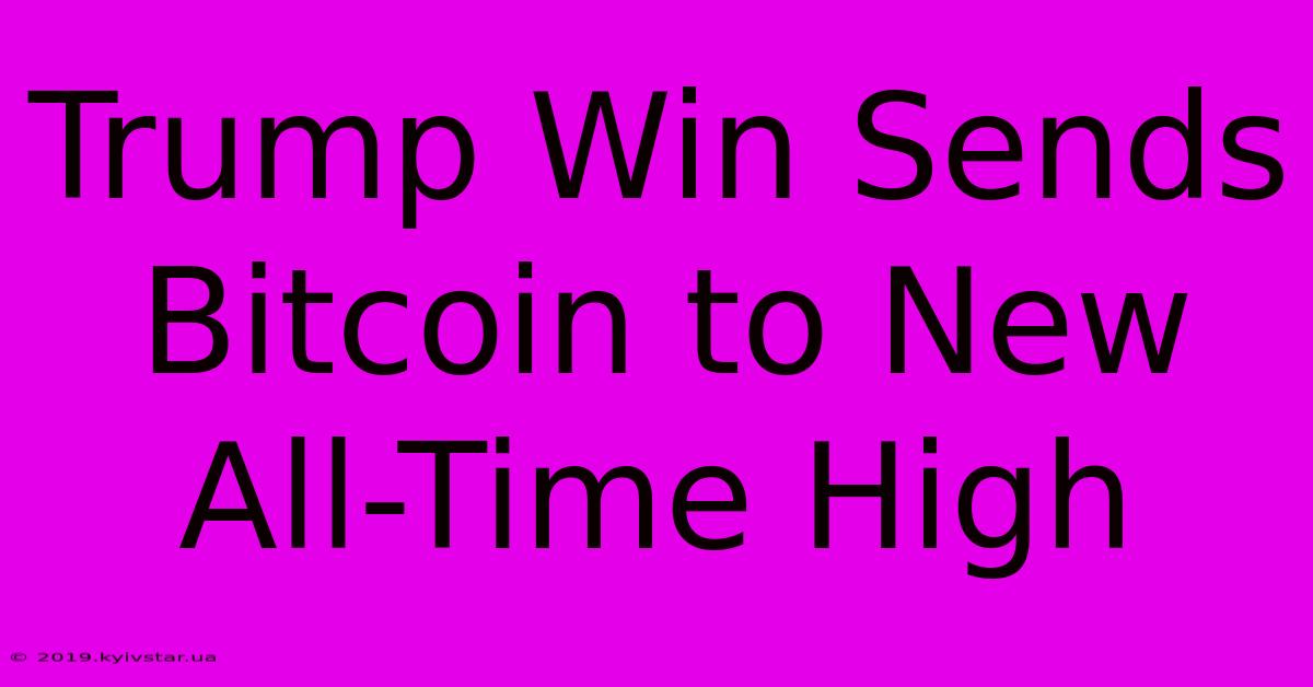 Trump Win Sends Bitcoin To New All-Time High 