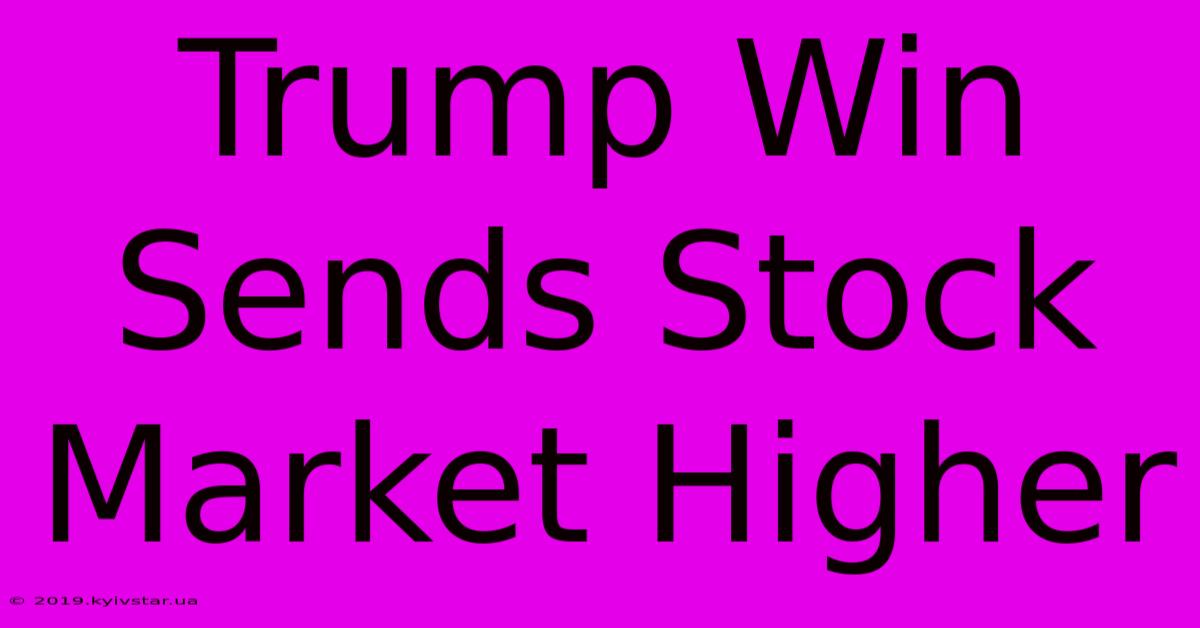 Trump Win Sends Stock Market Higher