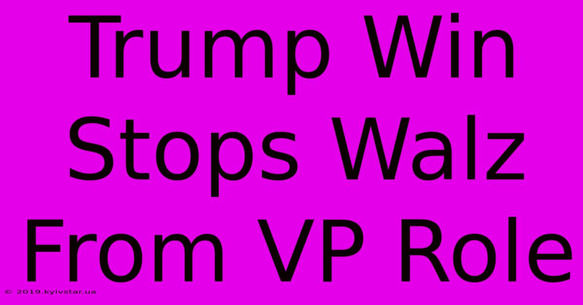 Trump Win Stops Walz From VP Role