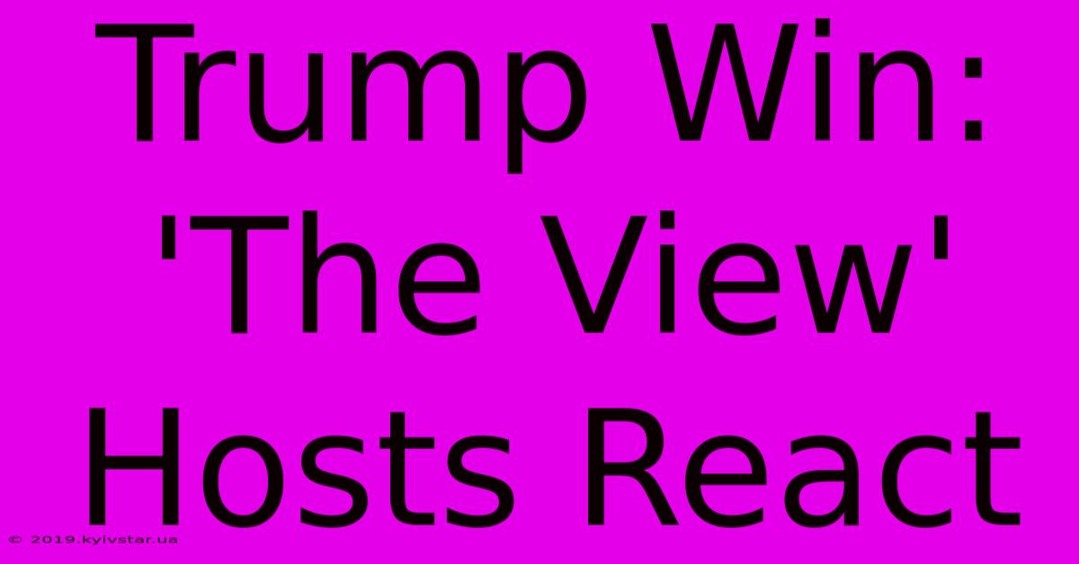 Trump Win: 'The View' Hosts React