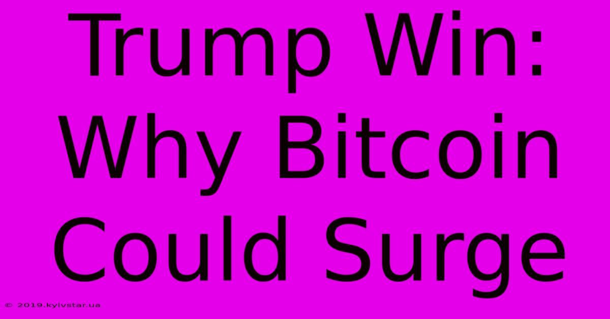 Trump Win: Why Bitcoin Could Surge