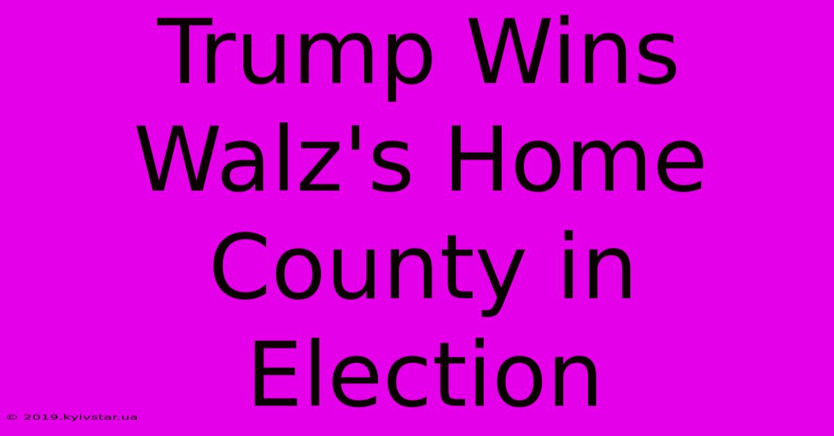 Trump Wins Walz's Home County In Election