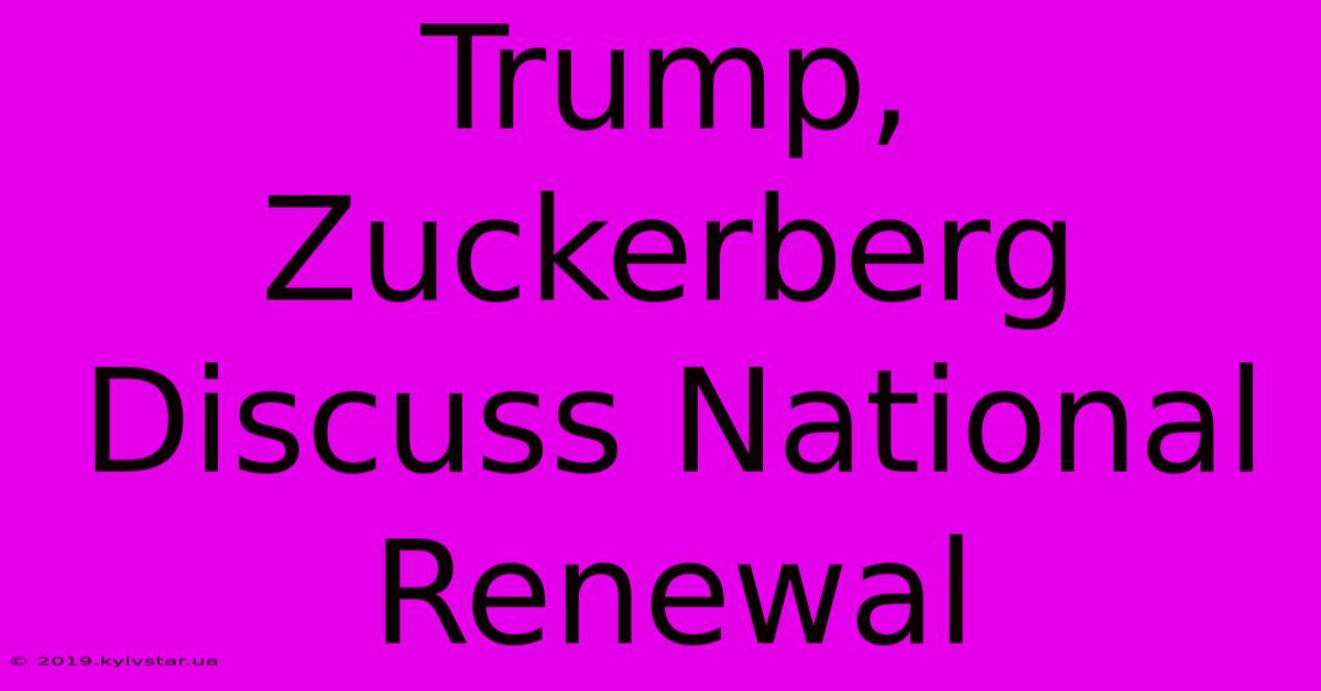 Trump, Zuckerberg Discuss National Renewal