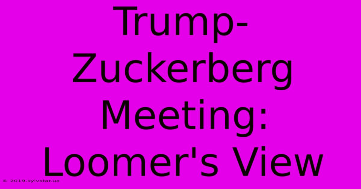 Trump-Zuckerberg Meeting: Loomer's View