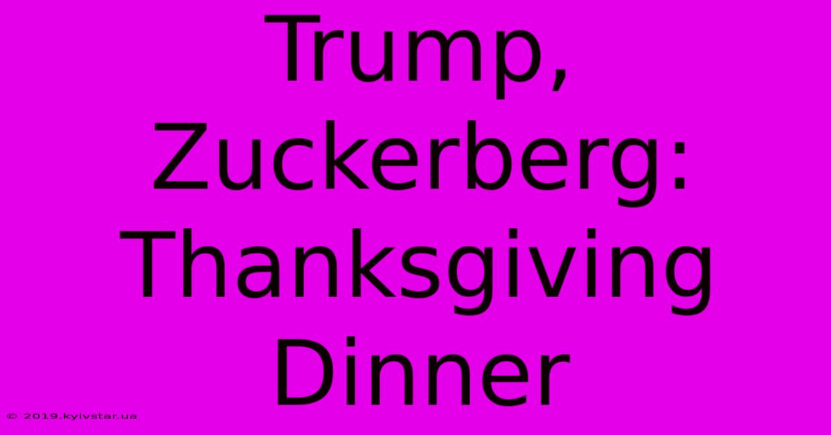 Trump, Zuckerberg: Thanksgiving Dinner