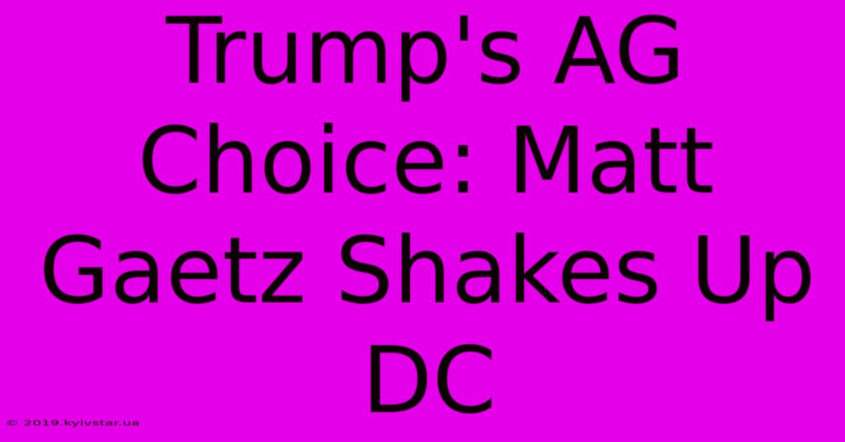 Trump's AG Choice: Matt Gaetz Shakes Up DC 