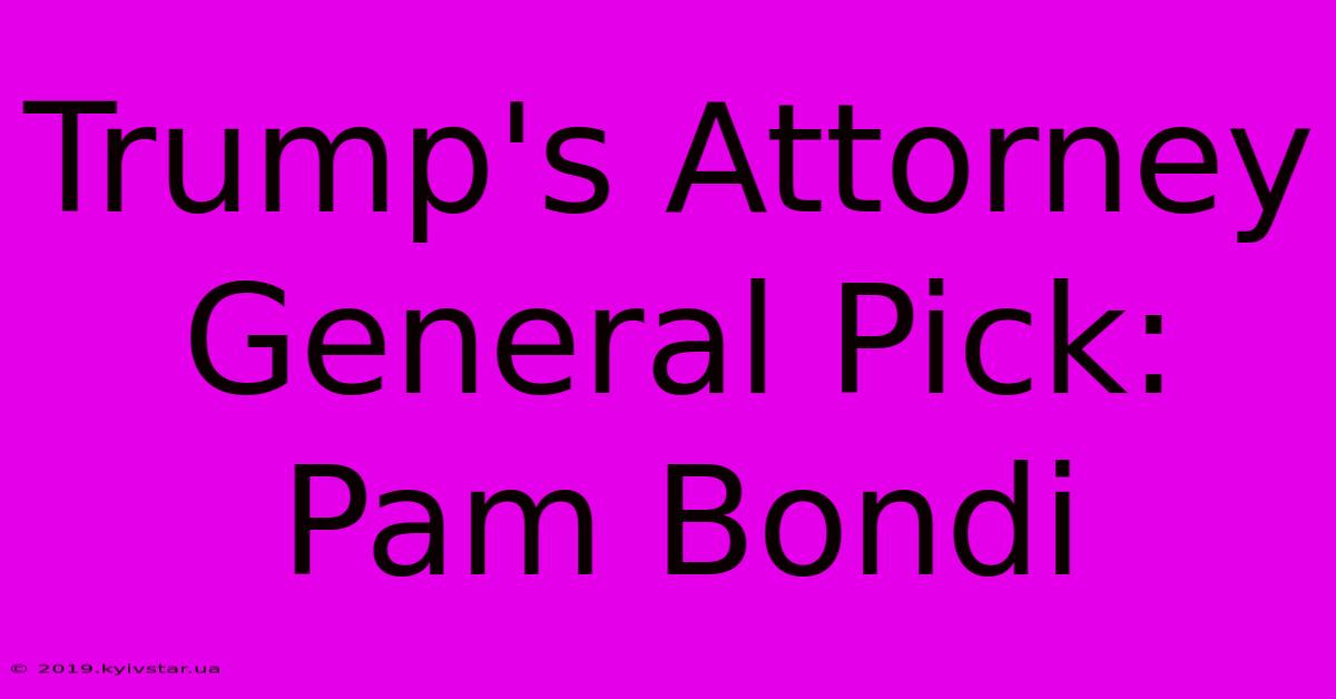 Trump's Attorney General Pick: Pam Bondi