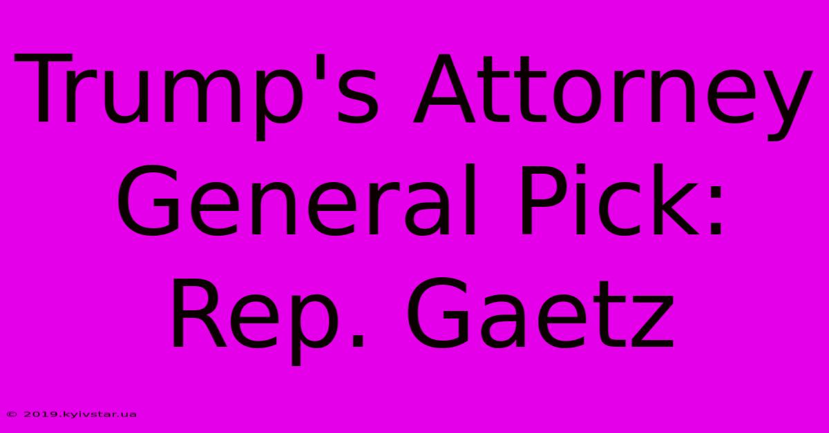 Trump's Attorney General Pick: Rep. Gaetz 