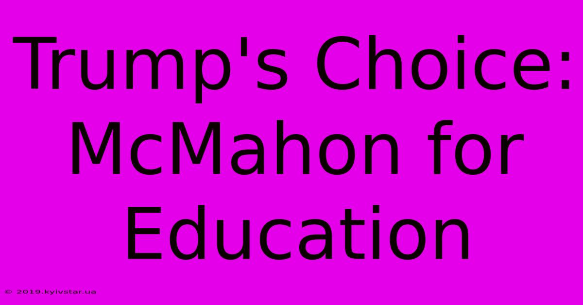 Trump's Choice: McMahon For Education