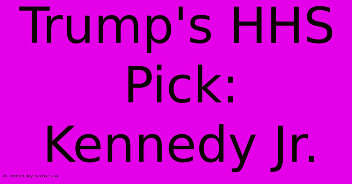 Trump's HHS Pick: Kennedy Jr.