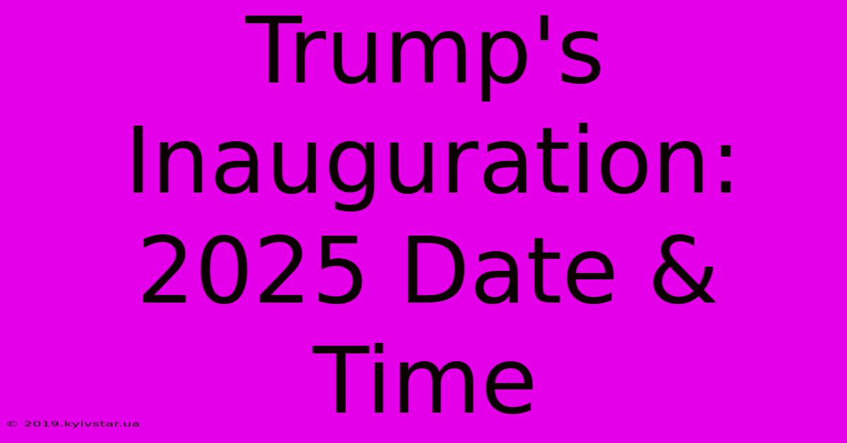 Trump's Inauguration: 2025 Date & Time