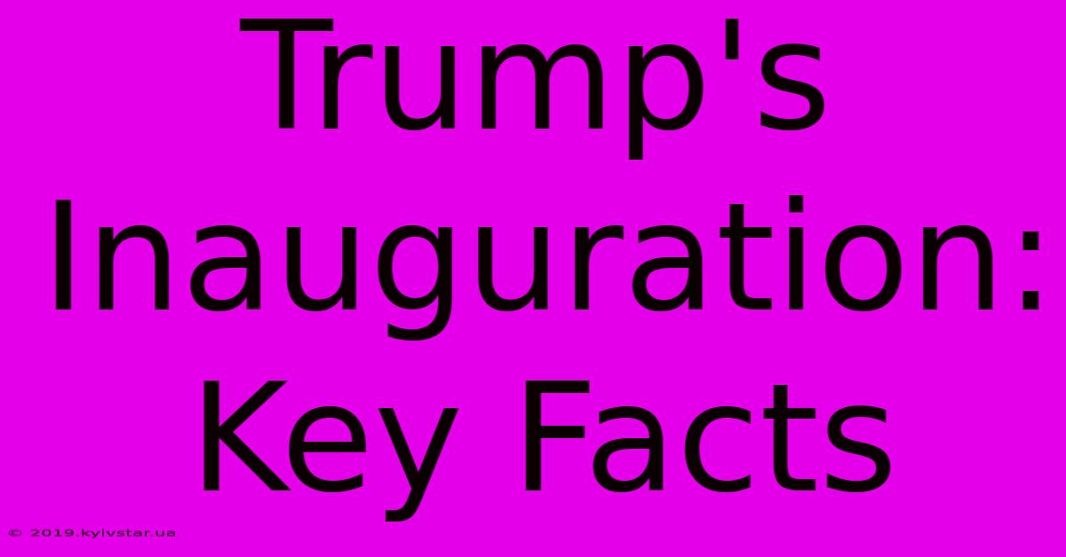 Trump's Inauguration: Key Facts 