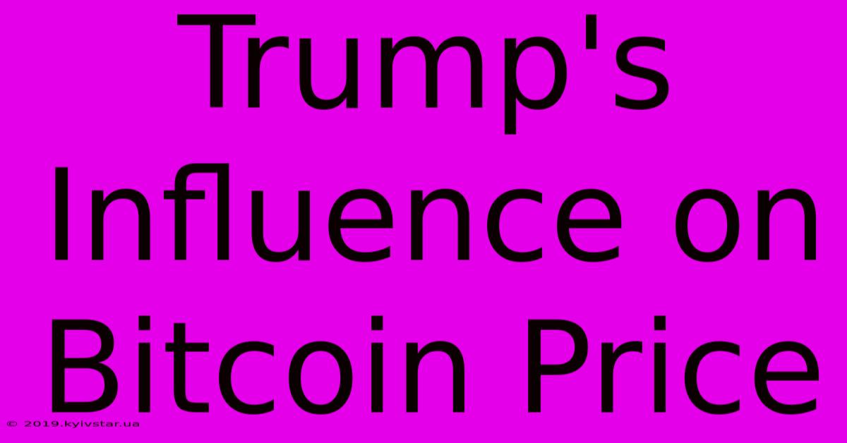 Trump's Influence On Bitcoin Price