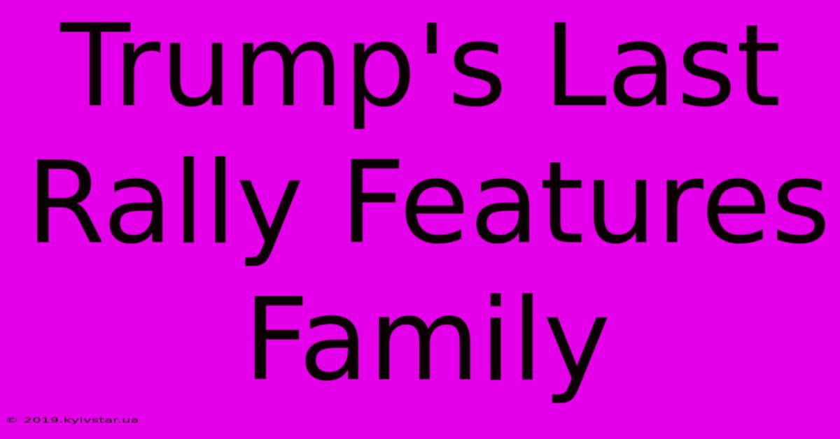 Trump's Last Rally Features Family