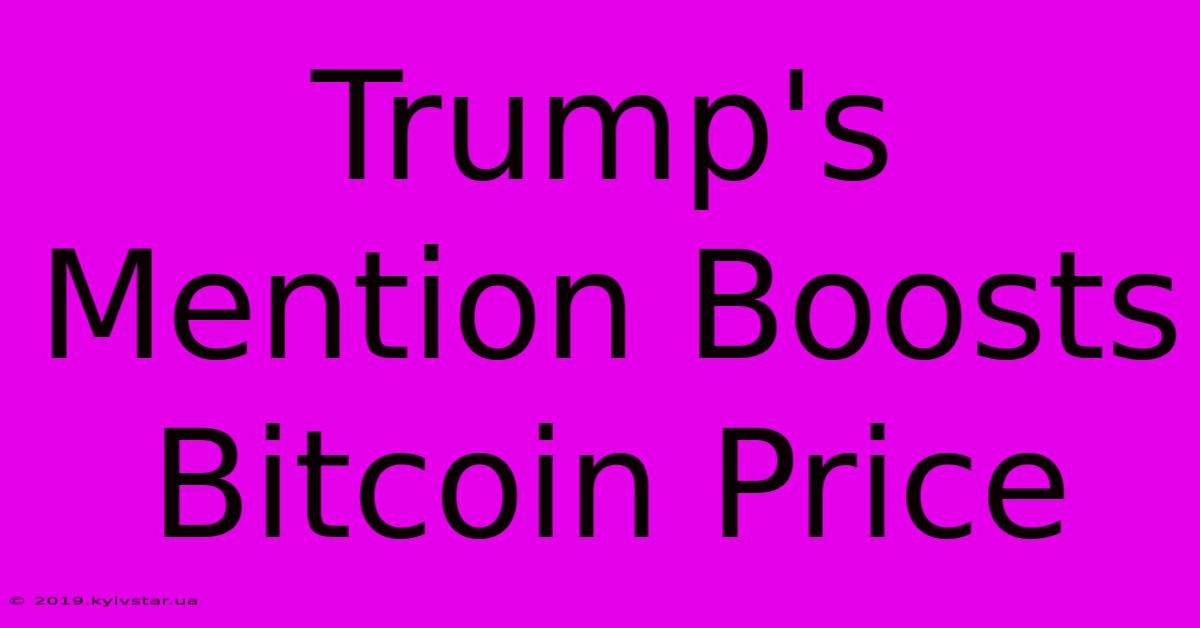 Trump's Mention Boosts Bitcoin Price