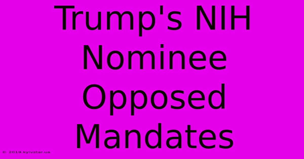 Trump's NIH Nominee Opposed Mandates