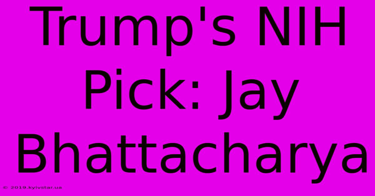 Trump's NIH Pick: Jay Bhattacharya