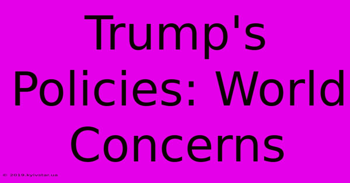 Trump's Policies: World Concerns