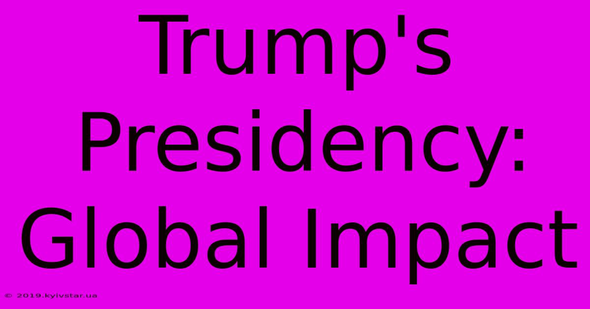 Trump's Presidency: Global Impact