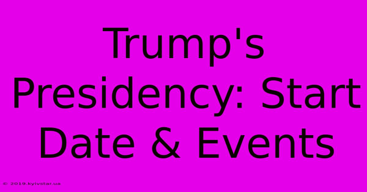 Trump's Presidency: Start Date & Events 