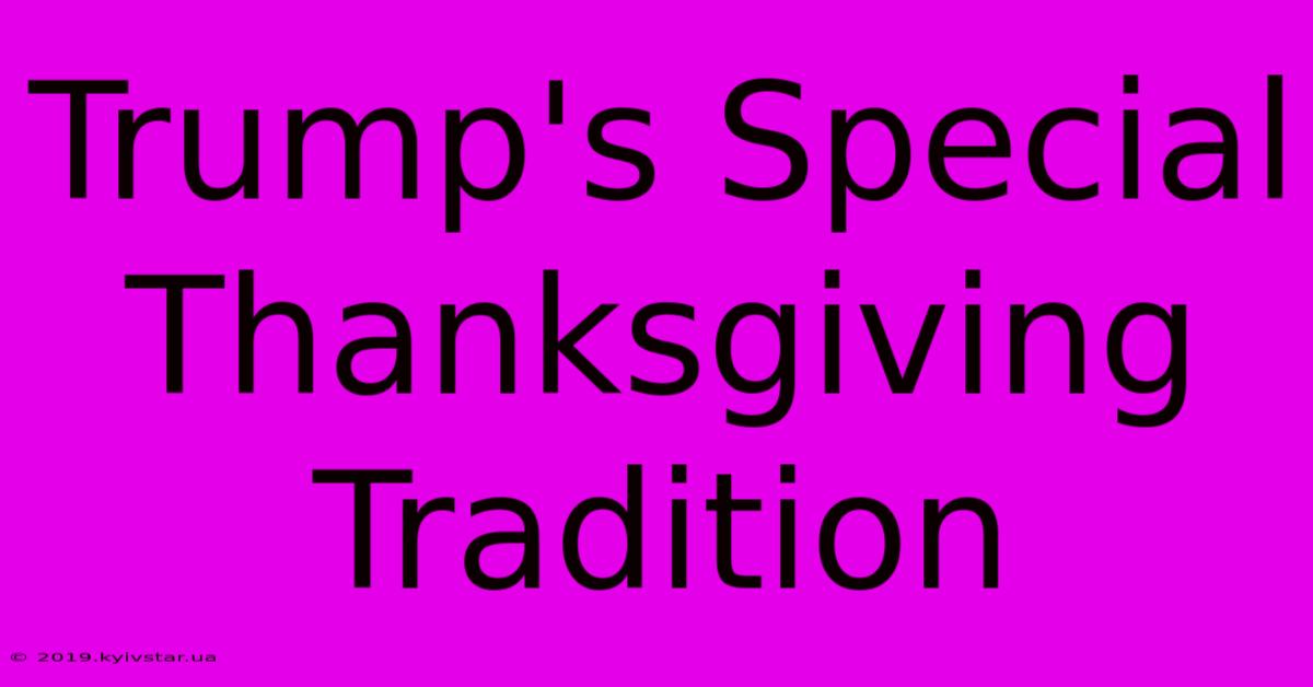 Trump's Special Thanksgiving Tradition