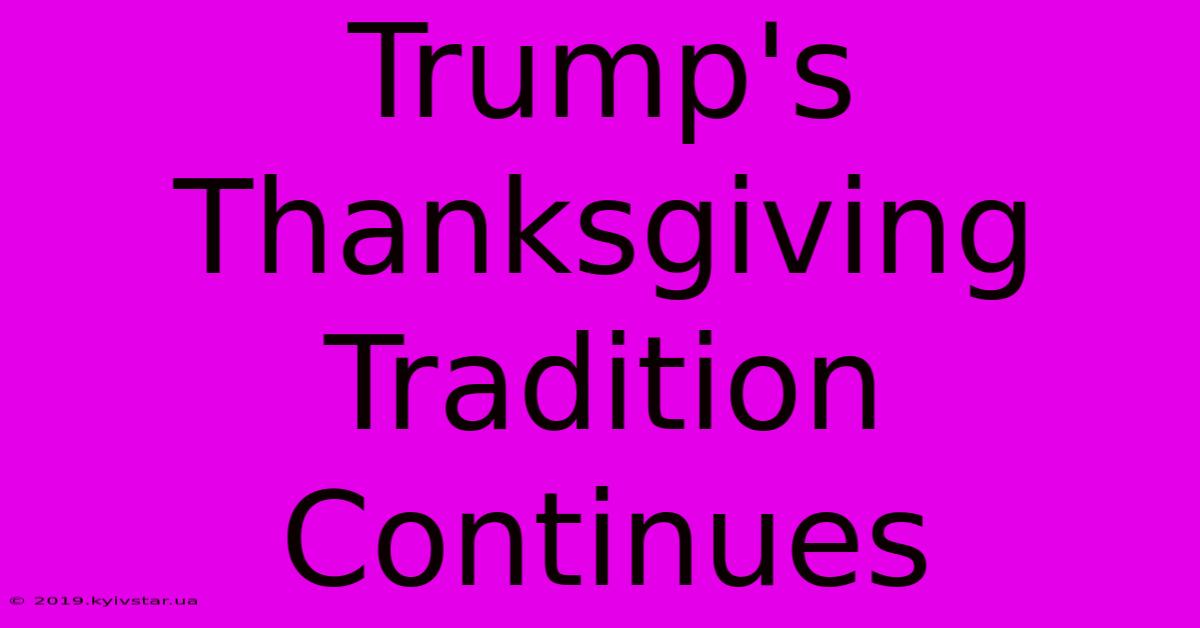 Trump's Thanksgiving Tradition Continues