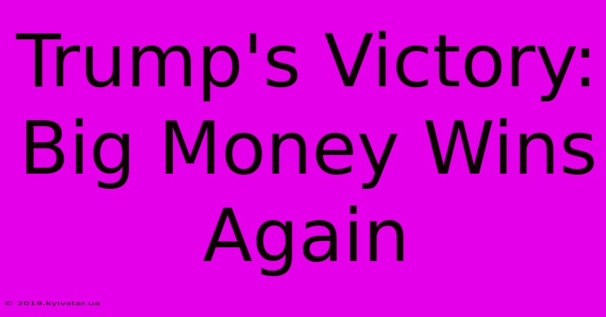 Trump's Victory: Big Money Wins Again 