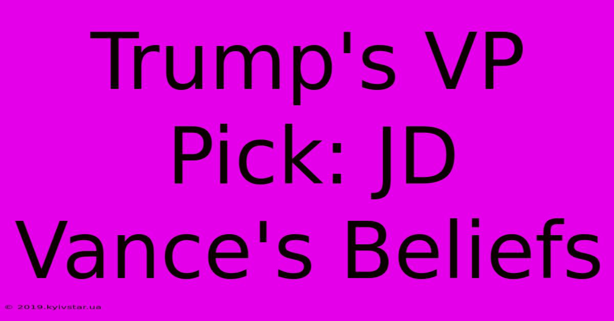 Trump's VP Pick: JD Vance's Beliefs