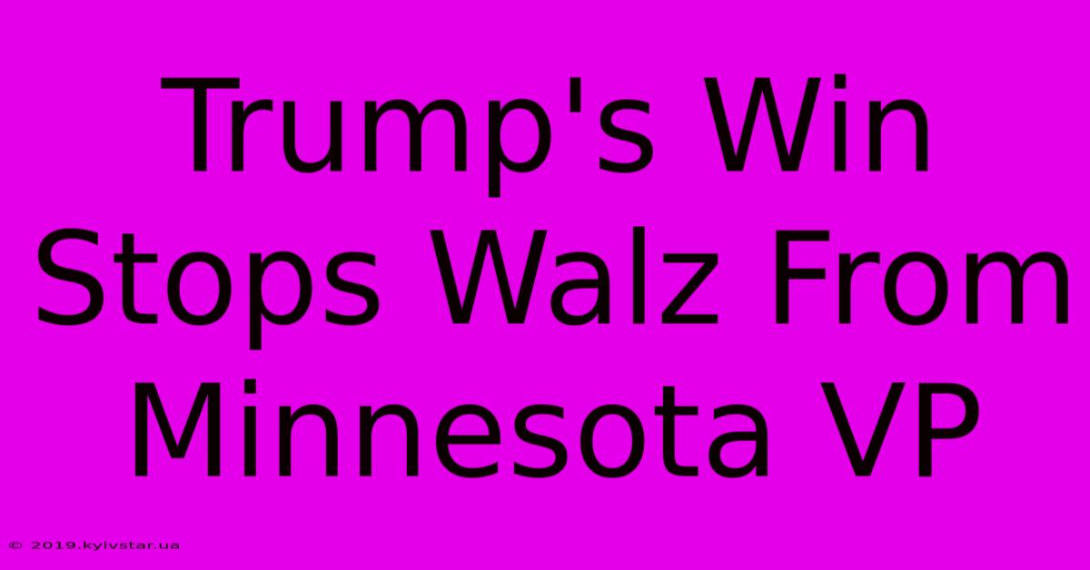 Trump's Win Stops Walz From Minnesota VP