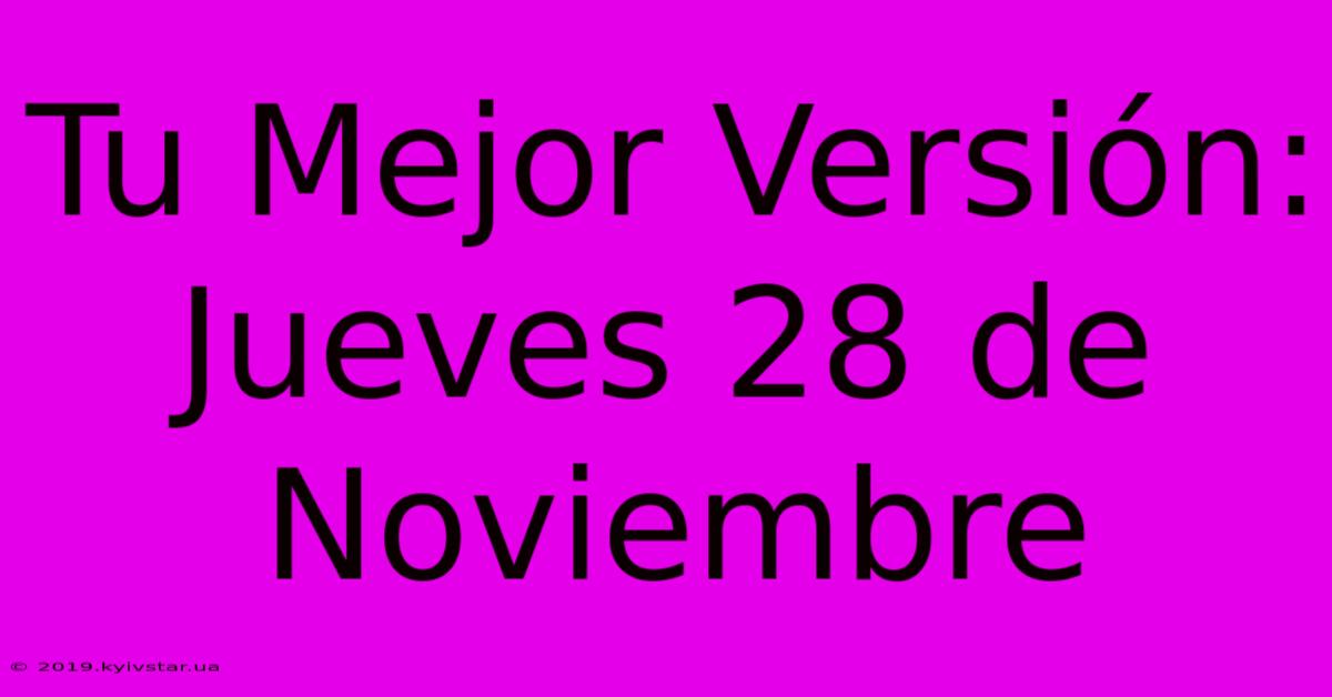 Tu Mejor Versión: Jueves 28 De Noviembre