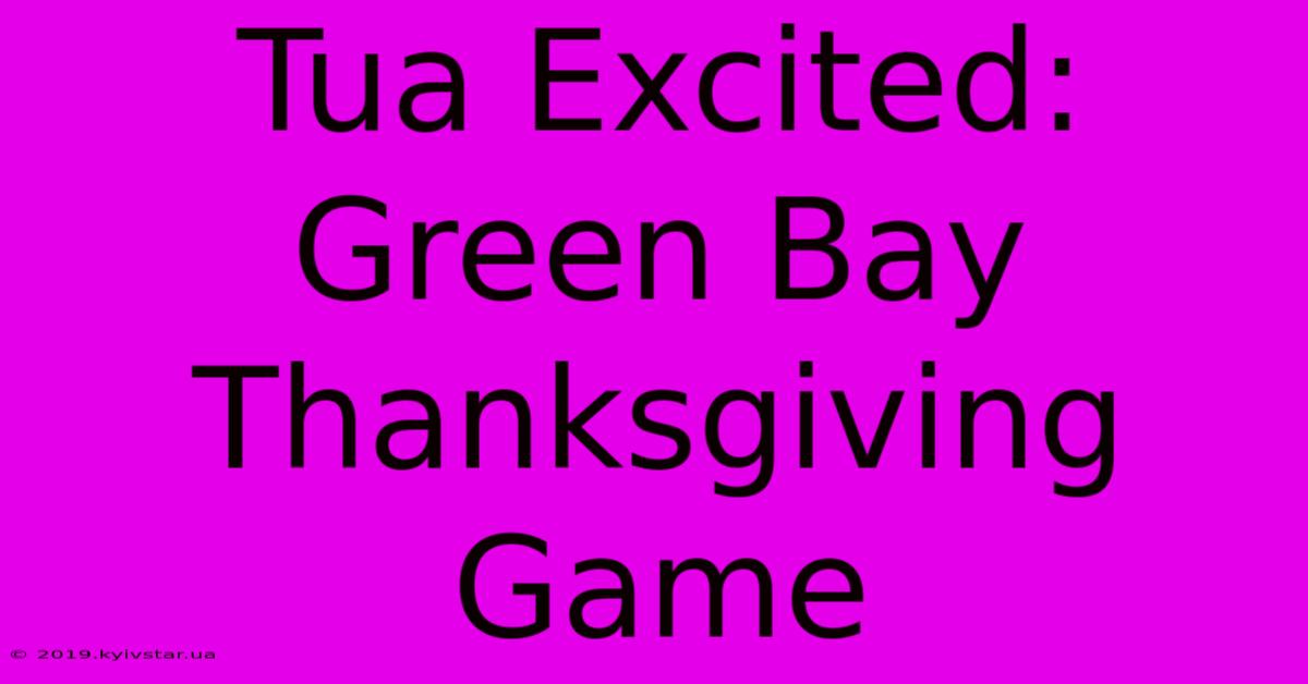 Tua Excited: Green Bay Thanksgiving Game