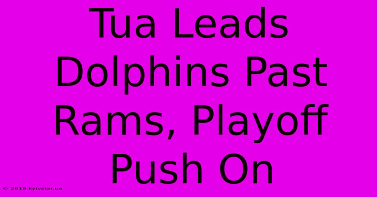 Tua Leads Dolphins Past Rams, Playoff Push On