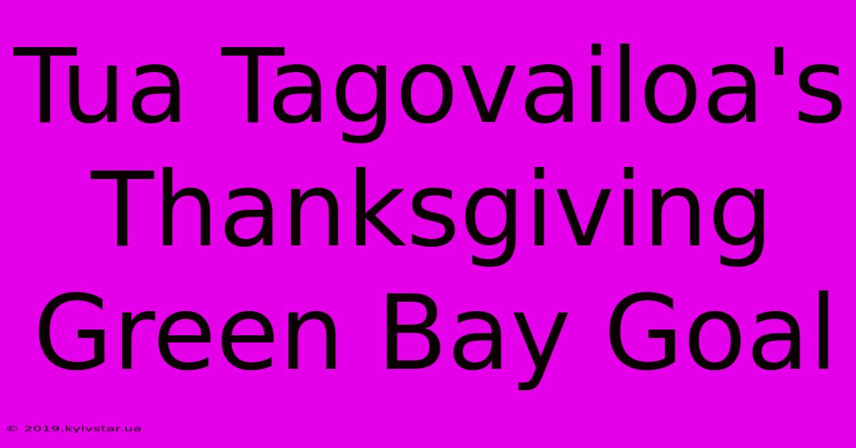 Tua Tagovailoa's Thanksgiving Green Bay Goal