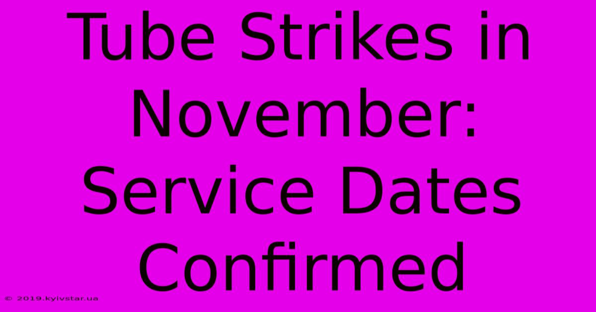 Tube Strikes In November: Service Dates Confirmed