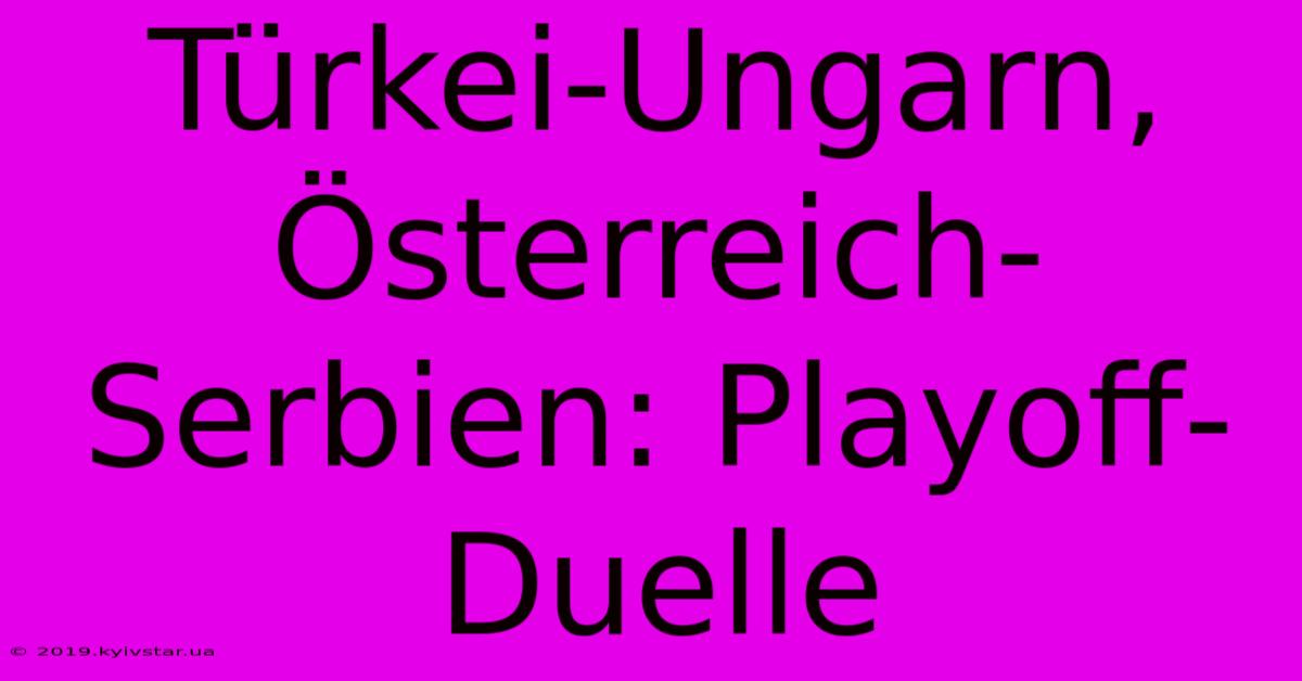 Türkei-Ungarn, Österreich-Serbien: Playoff-Duelle