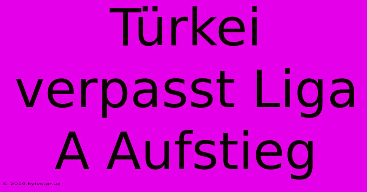 Türkei Verpasst Liga A Aufstieg