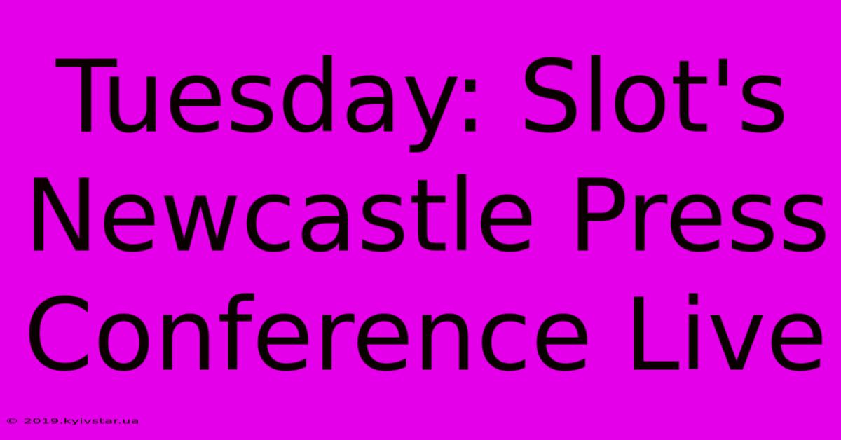 Tuesday: Slot's Newcastle Press Conference Live