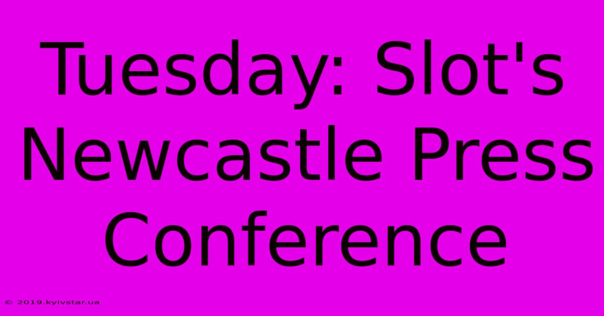 Tuesday: Slot's Newcastle Press Conference