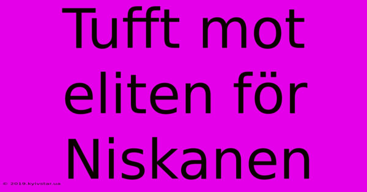 Tufft Mot Eliten För Niskanen