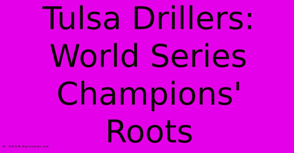 Tulsa Drillers: World Series Champions' Roots