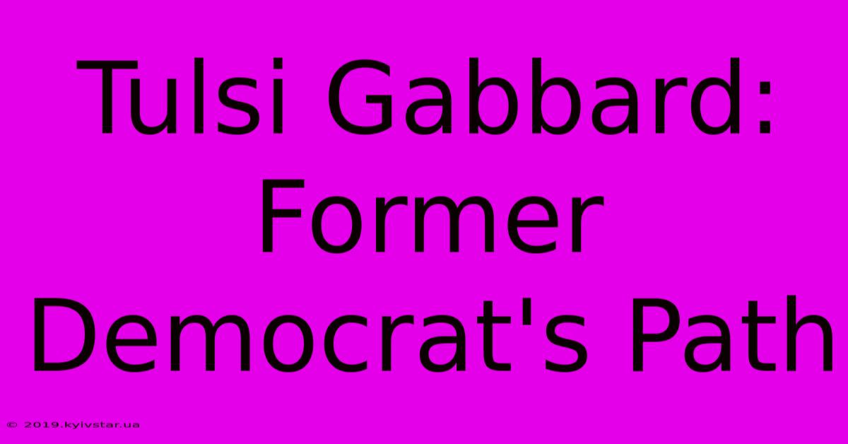 Tulsi Gabbard: Former Democrat's Path