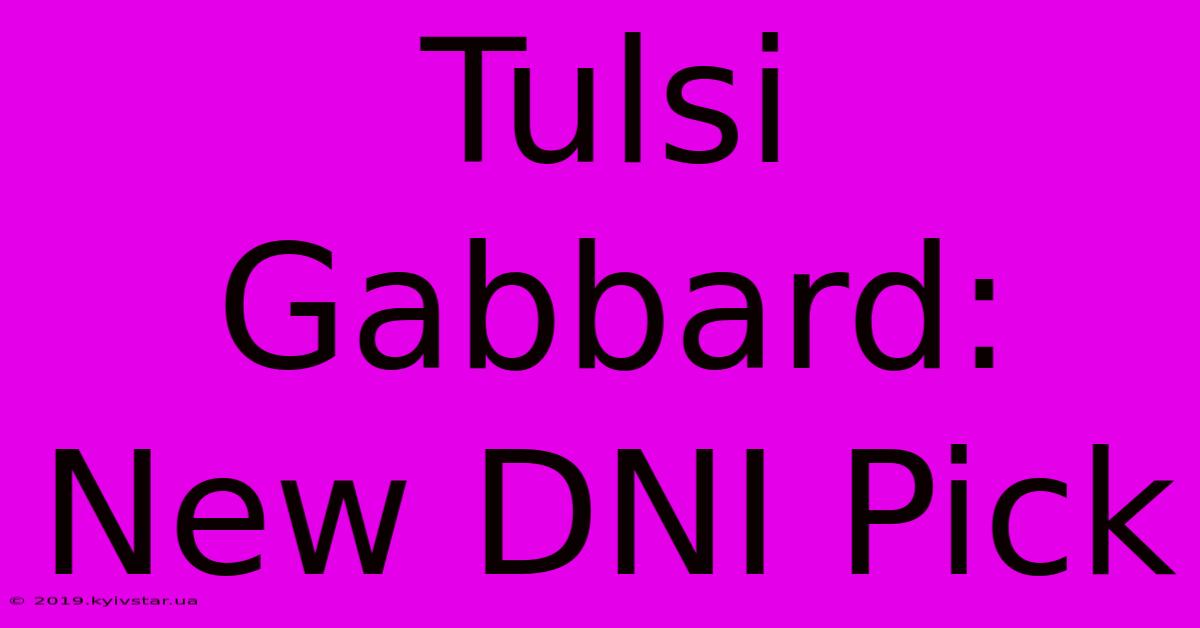 Tulsi Gabbard: New DNI Pick