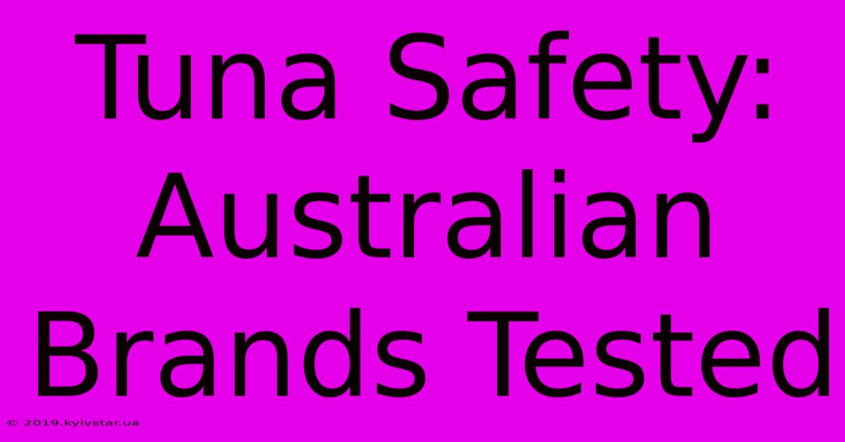 Tuna Safety: Australian Brands Tested 