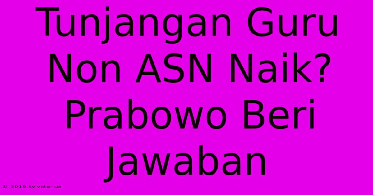 Tunjangan Guru Non ASN Naik? Prabowo Beri Jawaban