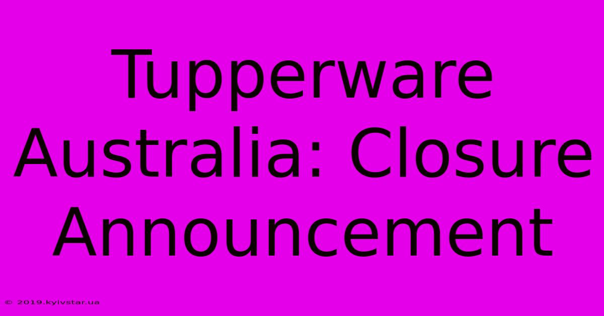 Tupperware Australia: Closure Announcement