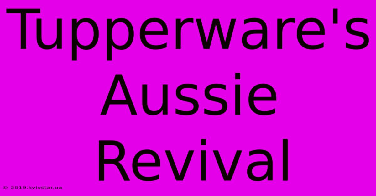 Tupperware's Aussie Revival